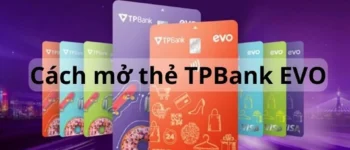Hướng dẫn mở thẻ tín dụng TPBank EVO Online