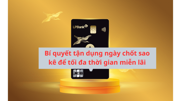Bi-quyet-tan-dung-ngay-chot-sao-ke-de-toi-da-thoi-gian-mien-lai